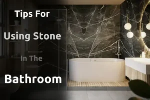 Tips For Using Stone In The Bathroom