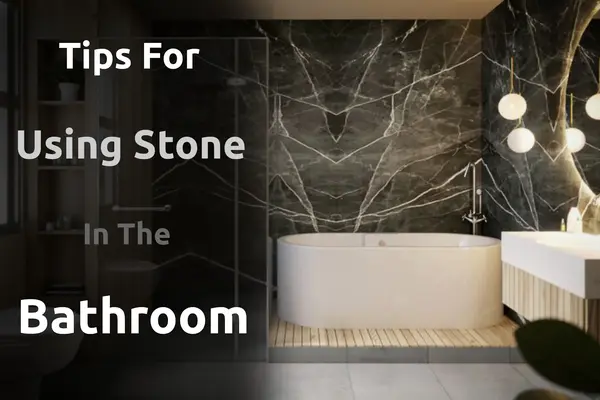 Tips For Using Stone In The Bathroom