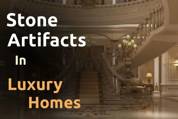 Stone Artifacts In Luxury Homes